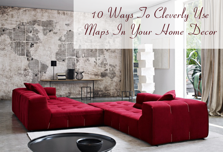 10 Ways To Cleverly Use Maps In Your Home Decor